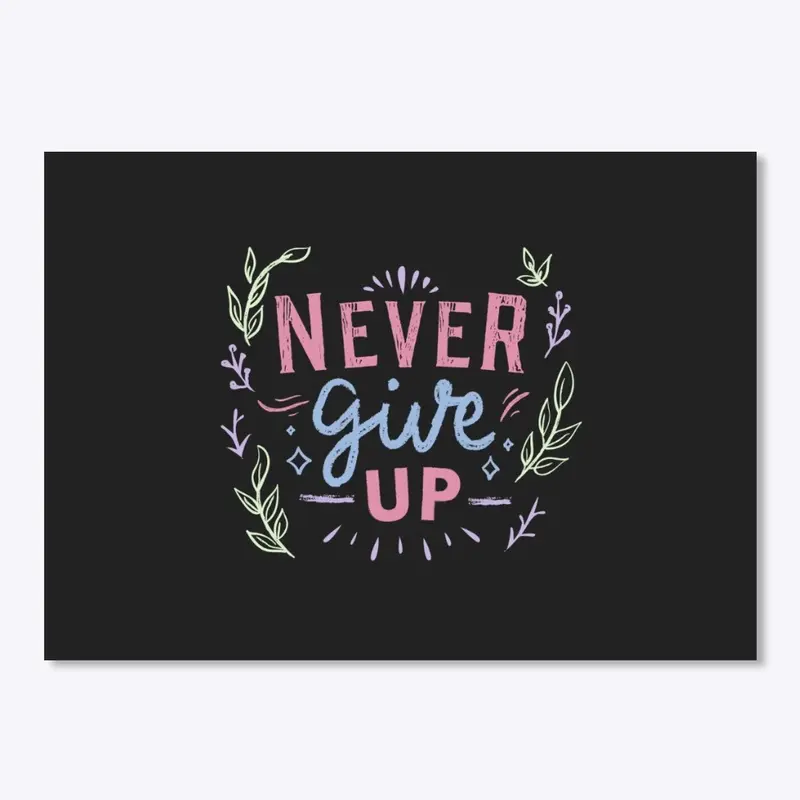 Never Give Up T-shirts & Accessories